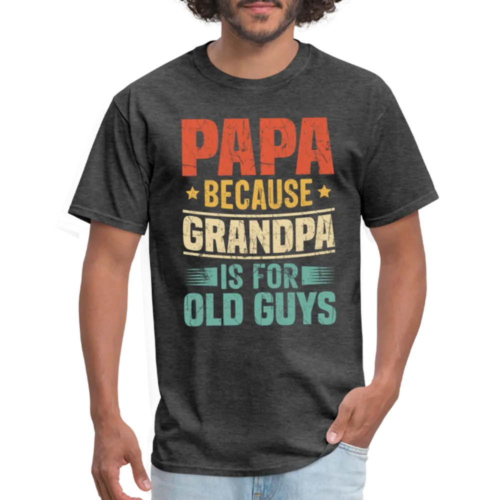 PAPA Because Grandpa is for Old Guys T-Shirt