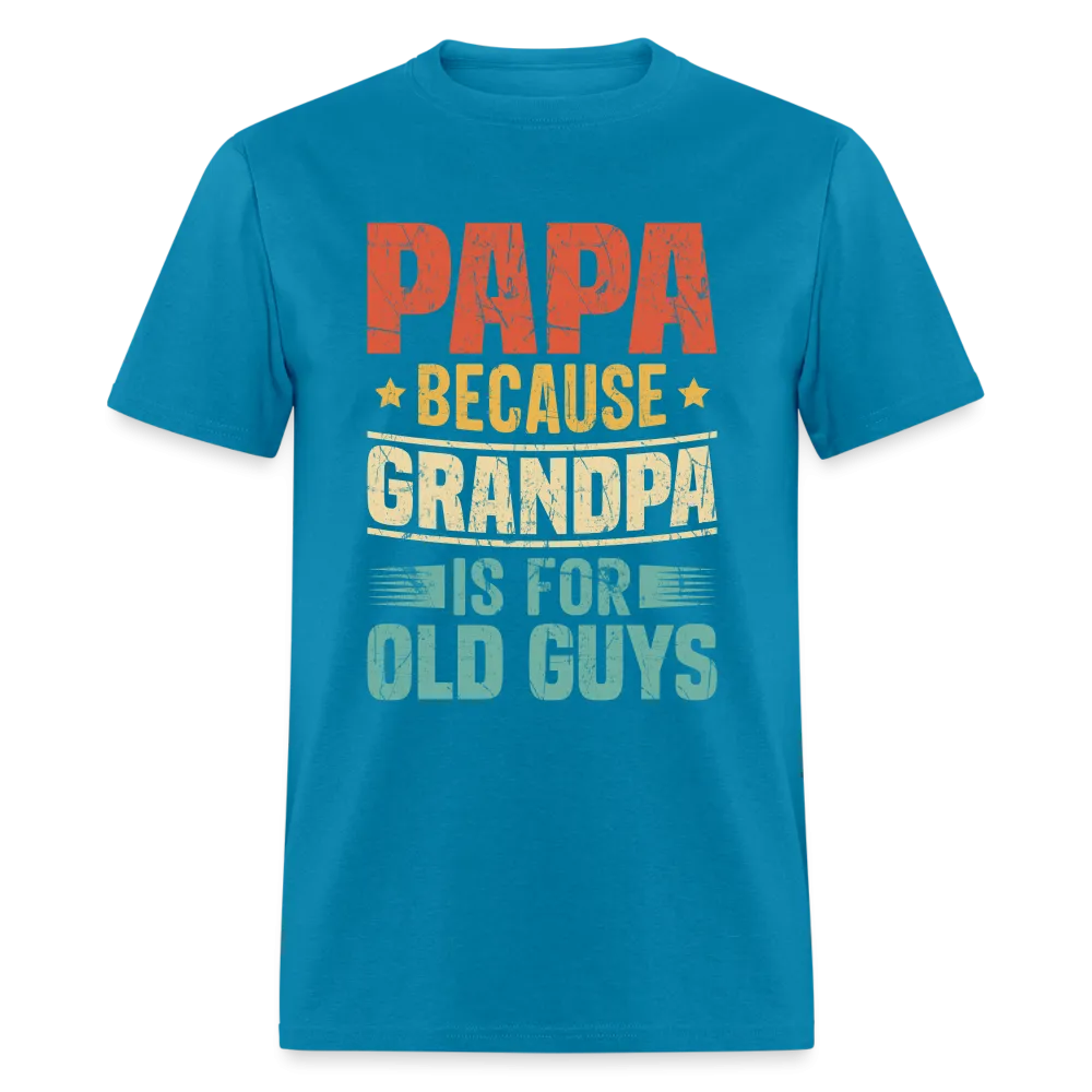 PAPA Because Grandpa is for Old Guys T-Shirt