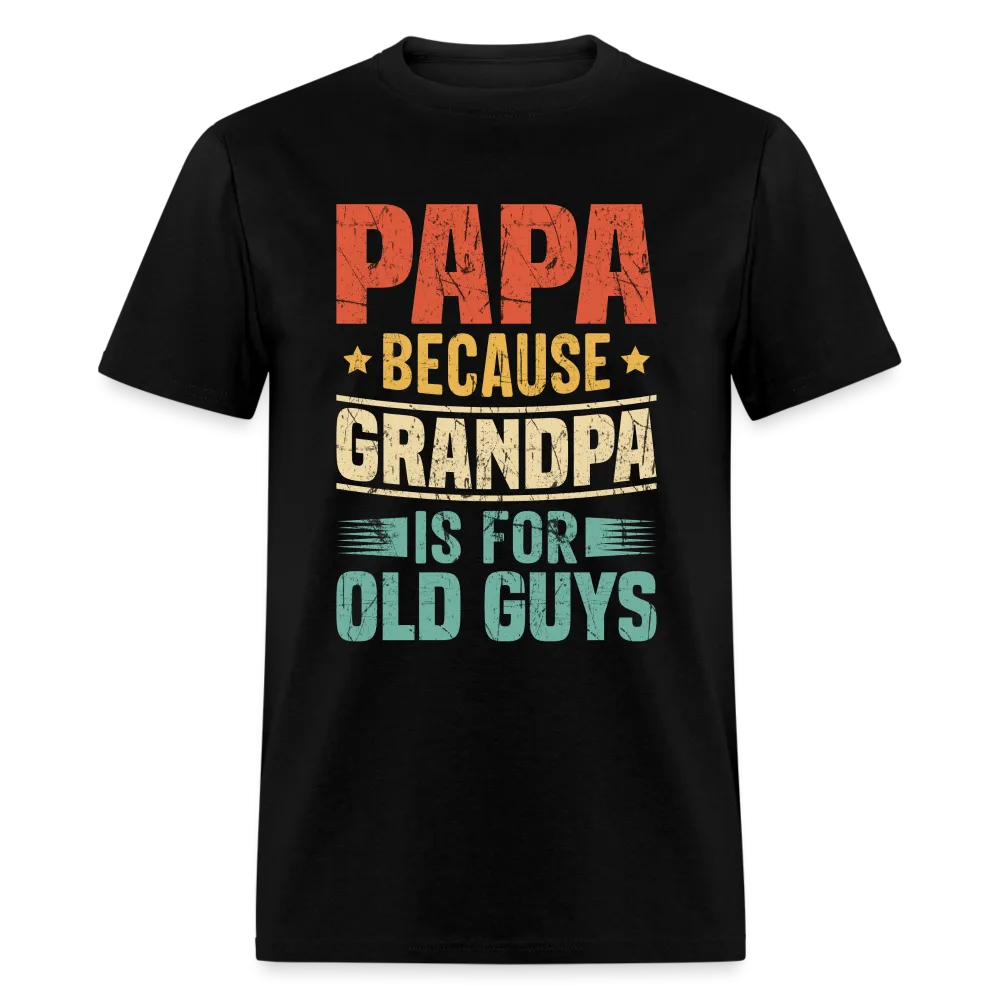 PAPA Because Grandpa is for Old Guys T-Shirt