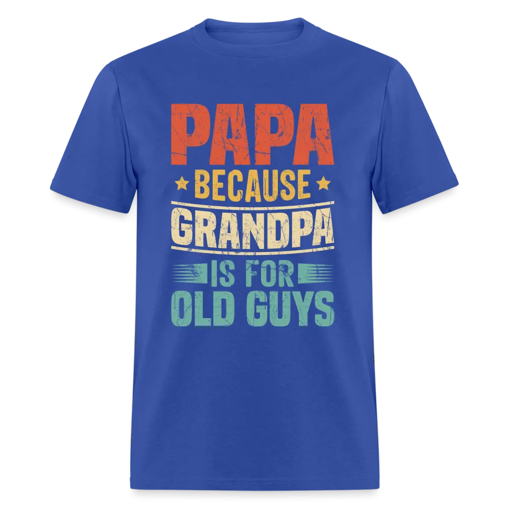 PAPA Because Grandpa is for Old Guys T-Shirt