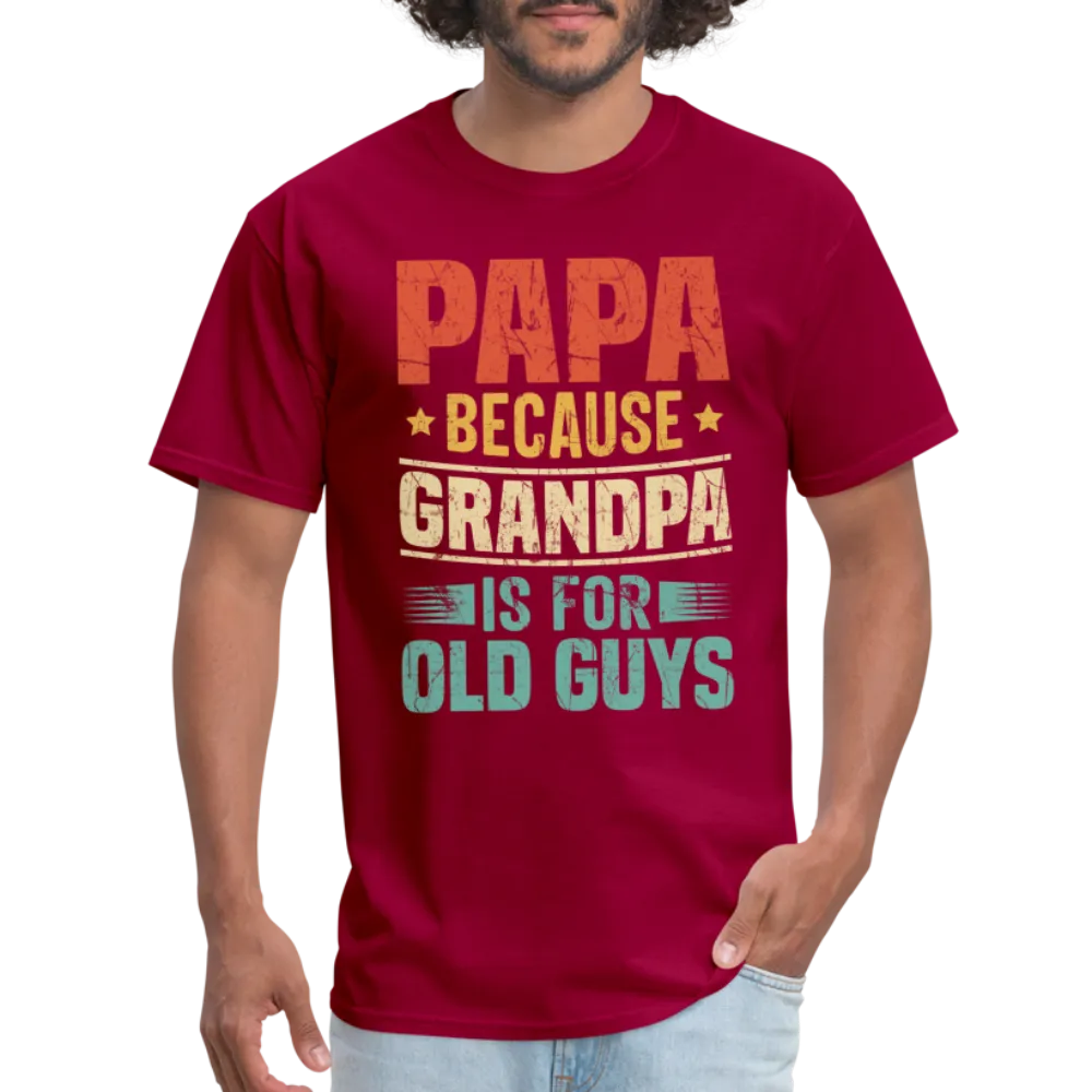 PAPA Because Grandpa is for Old Guys T-Shirt