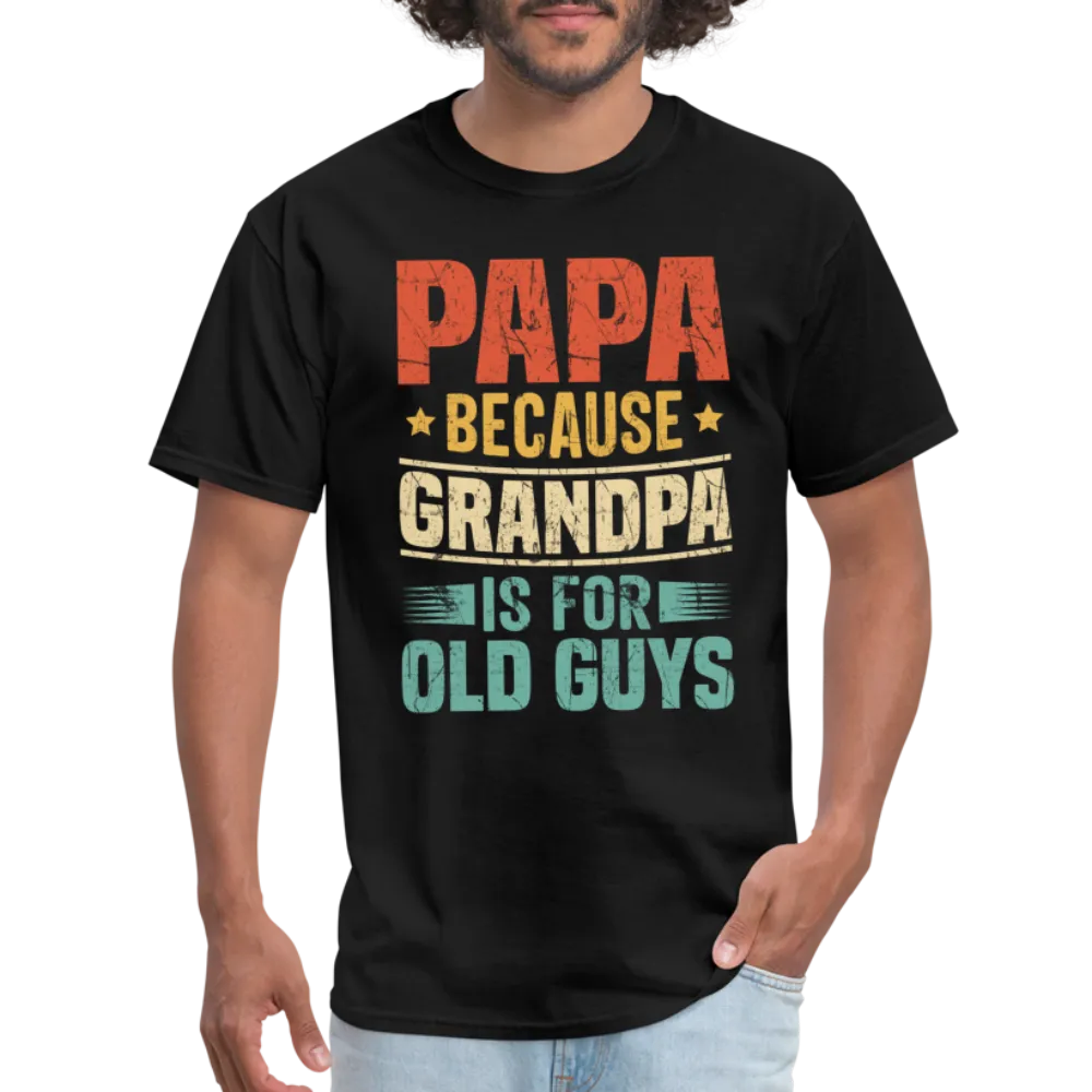 PAPA Because Grandpa is for Old Guys T-Shirt