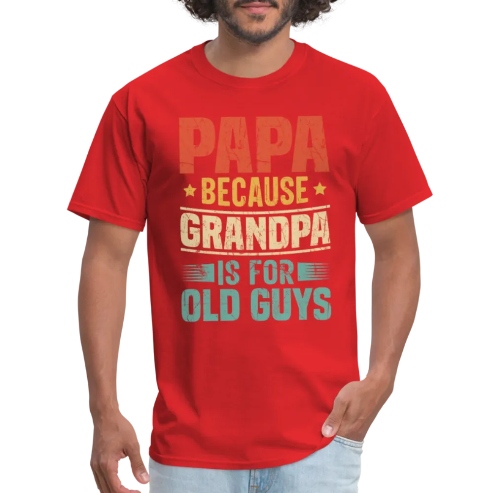 PAPA Because Grandpa is for Old Guys T-Shirt