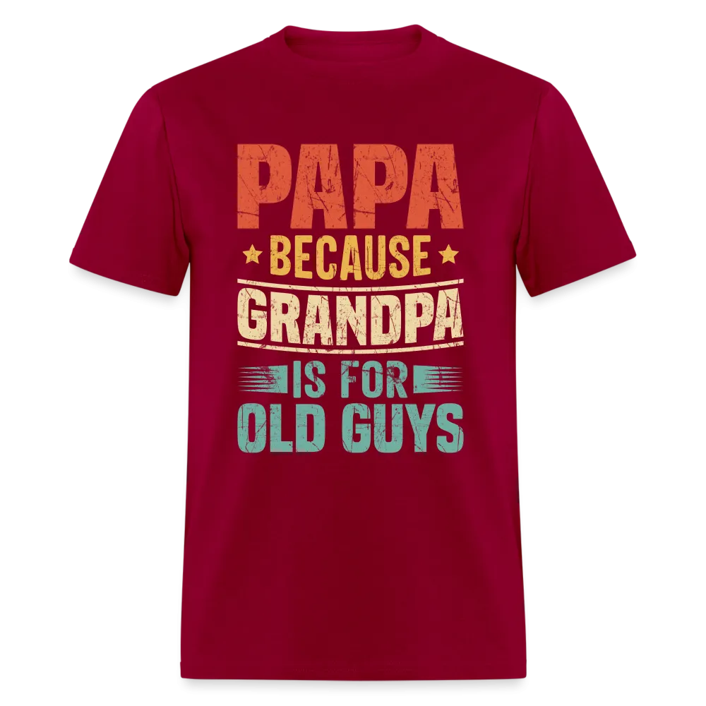 PAPA Because Grandpa is for Old Guys T-Shirt