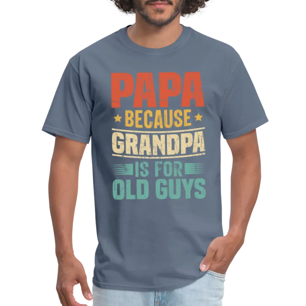 PAPA Because Grandpa is for Old Guys T-Shirt