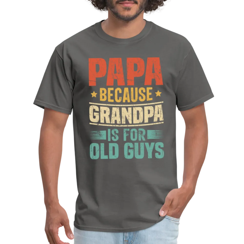 PAPA Because Grandpa is for Old Guys T-Shirt