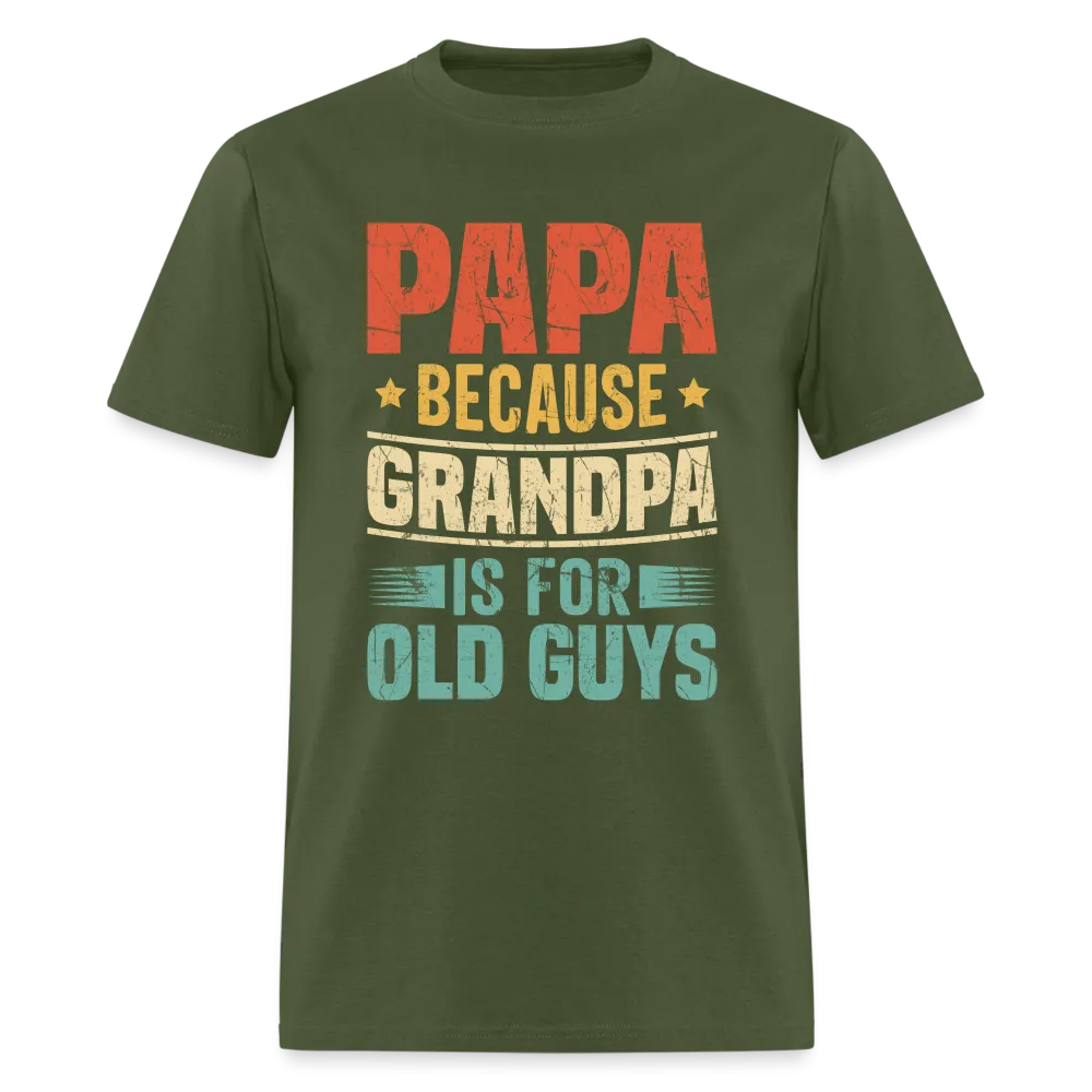 PAPA Because Grandpa is for Old Guys T-Shirt