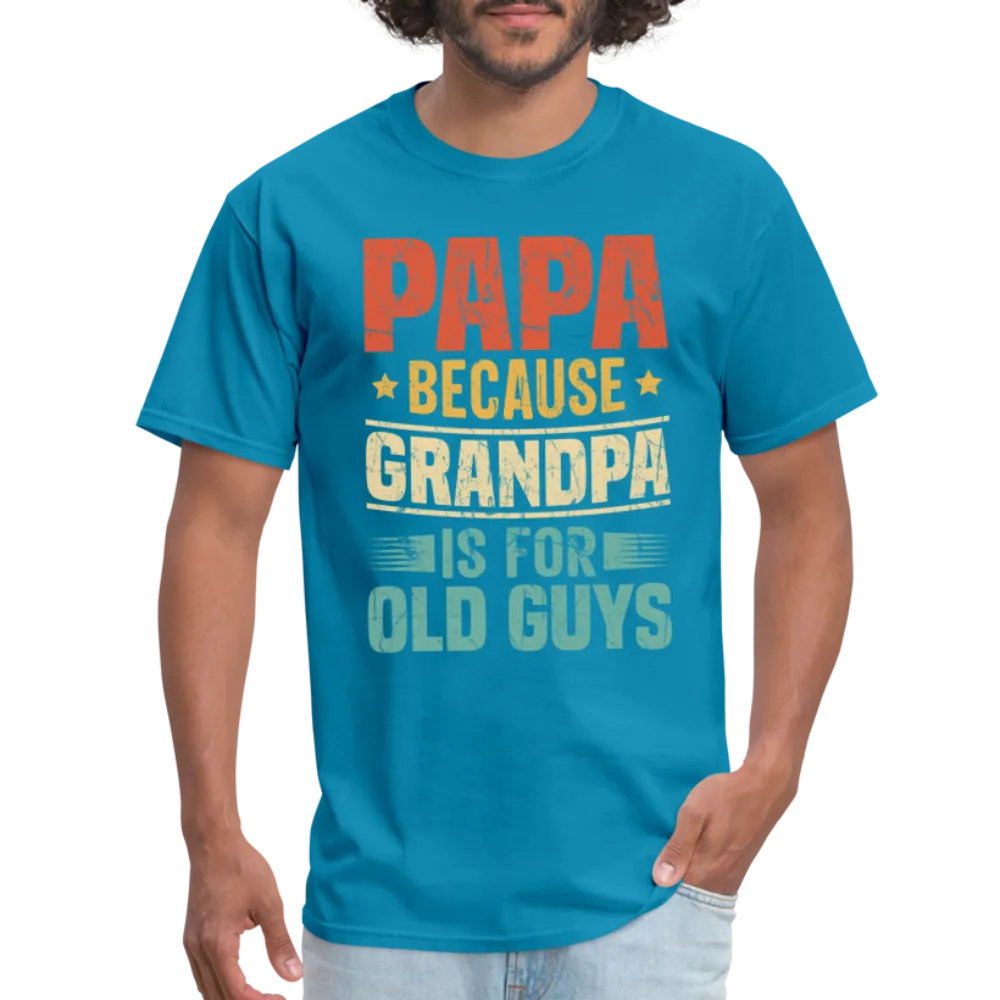 PAPA Because Grandpa is for Old Guys T-Shirt