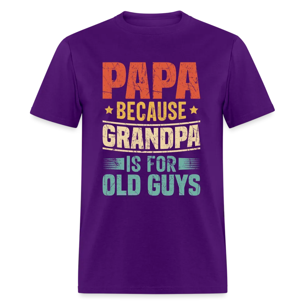 PAPA Because Grandpa is for Old Guys T-Shirt