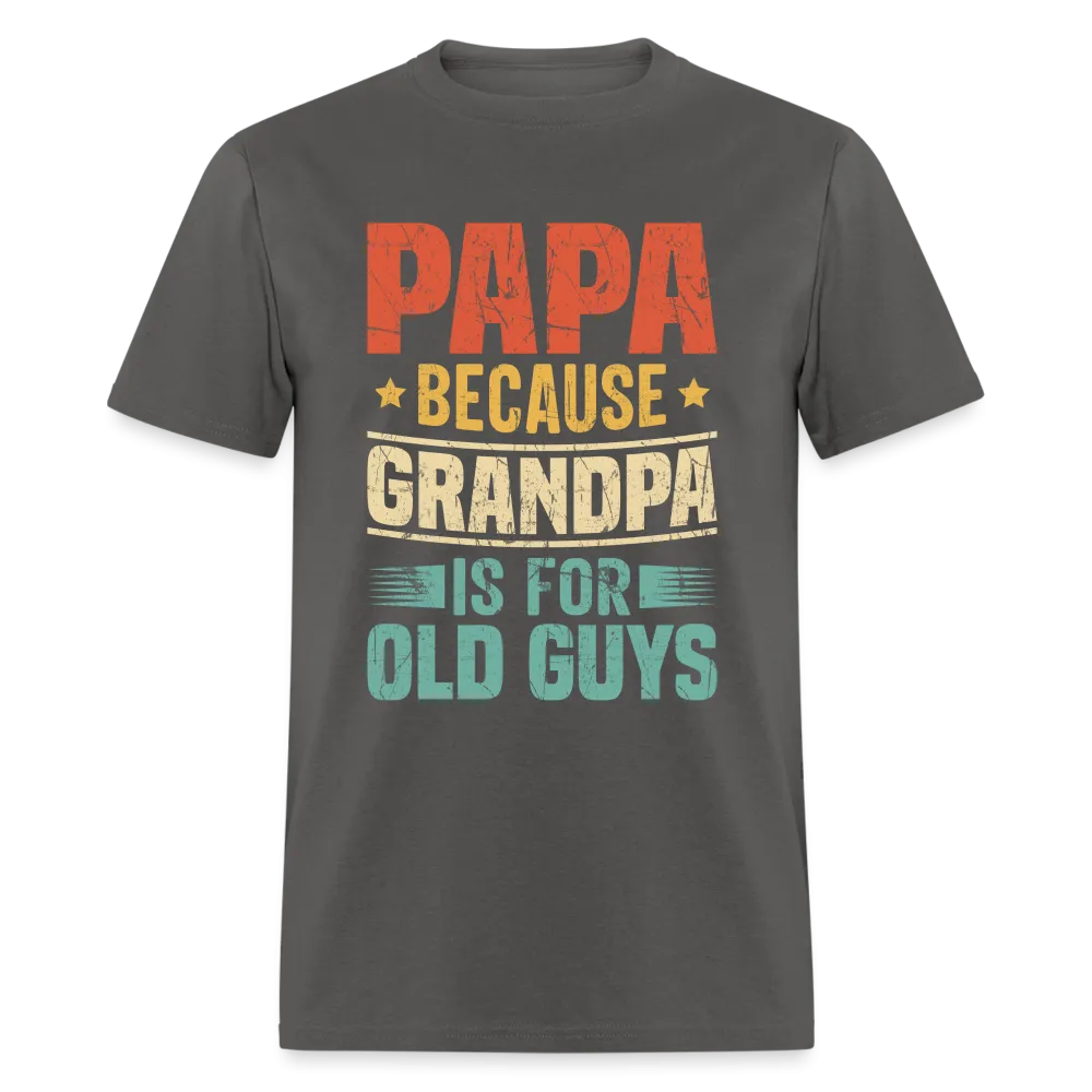 PAPA Because Grandpa is for Old Guys T-Shirt