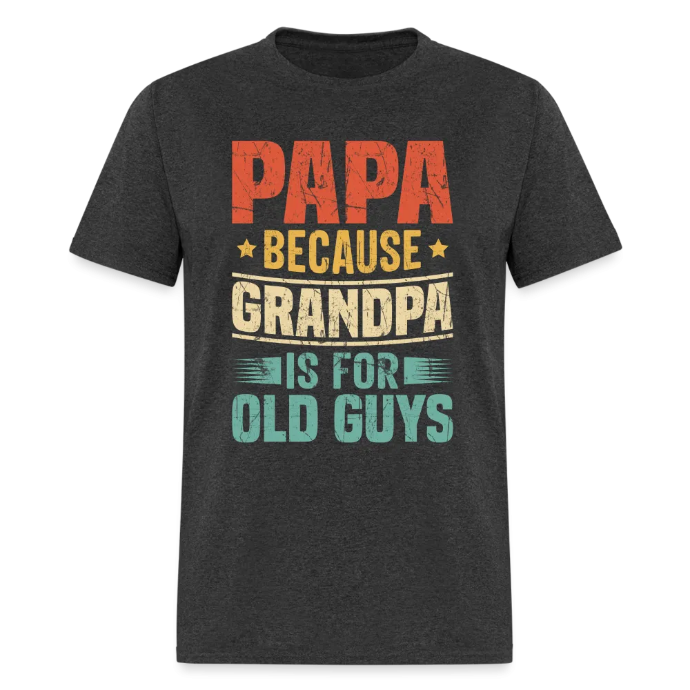 PAPA Because Grandpa is for Old Guys T-Shirt